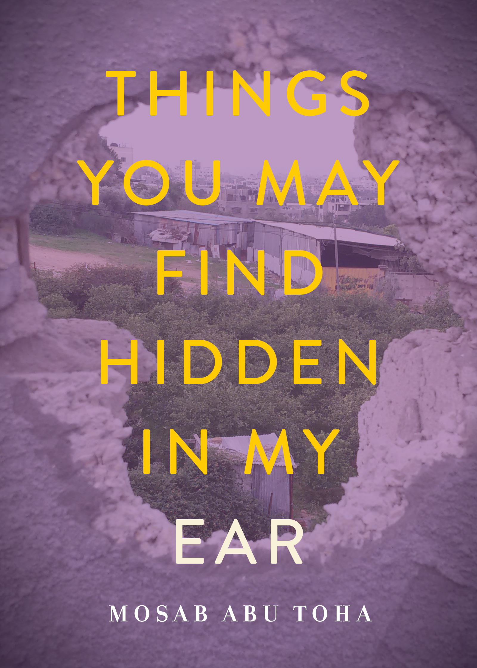 Poems from Gaza; Zeina Azzam reviews ‘Things You May Find Hidden in My Ear’ by Mosab Abu Toha