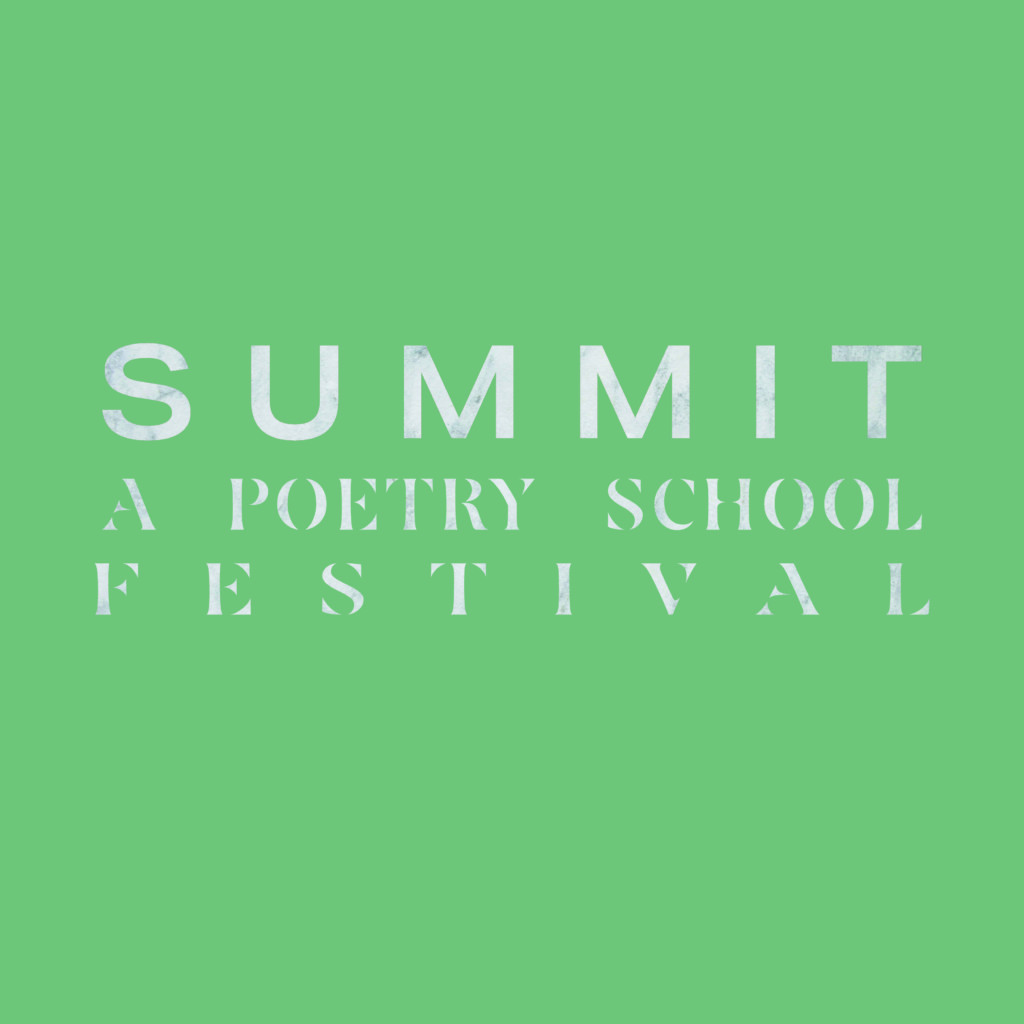 Summit: A Poetry School Festival of ecopoetry, nature, and climate writing.