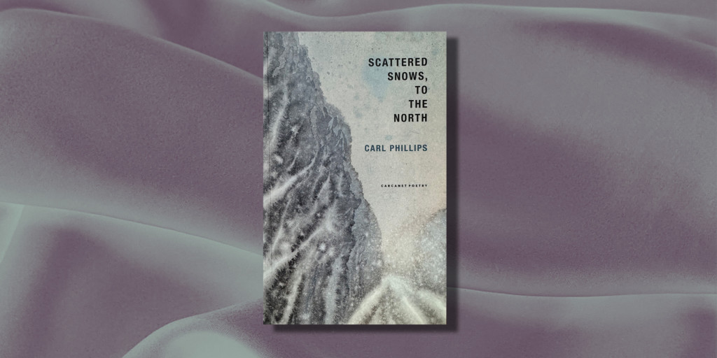 This is an image of Carl Phillips book 'Scattered Snows, to the North' 