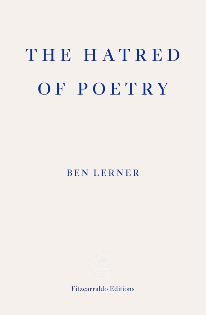 one of the best books on writing poetry Ben Lerner's The Hatred of Poetry