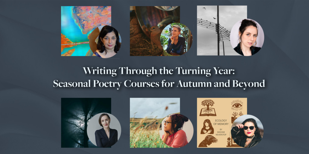 Writing Through the Turning Year: Seasonal Poetry Courses for Autumn and Beyond 
