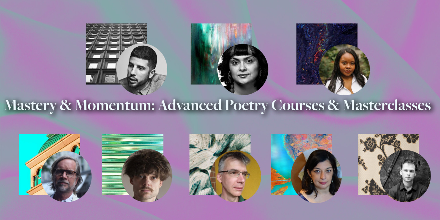 Mastery & Momentum: Advanced Poetry Courses & Masterclasses • Poetry School
